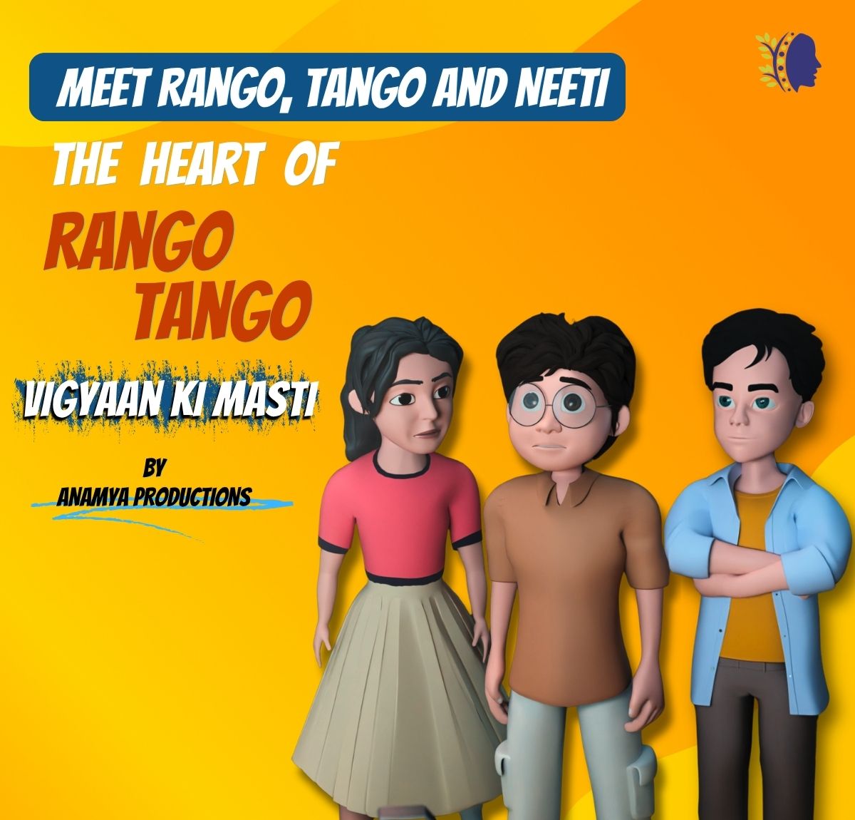 Meet Rango, Tango and Neeti: The Heart of Rango Tango – Vigyaan Ki Masti by Anamya Productions